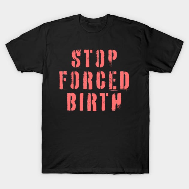 Stop Forced Birth T-Shirt by n23tees